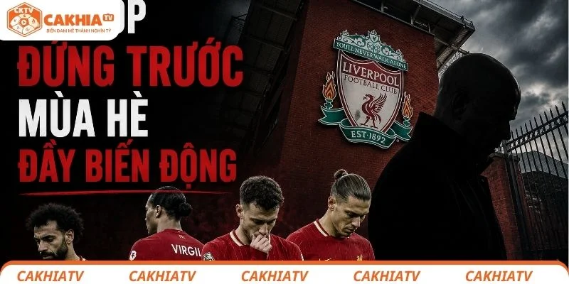 Liverpool Khủng Hoảng Toàn Diện, Arne Slot Đối Diện Nguy Cơ Bị Sa Thải 3 Liverpool đứng trước tình cảnh mùa hè đầy khắc nghiệt
